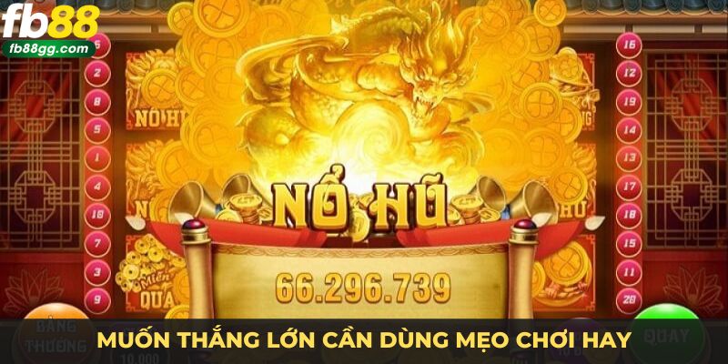 Muốn thắng lớn cần dùng mẹo chơi hay