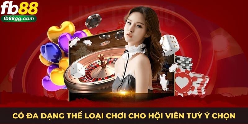 Có đa dạng thể loại chơi cho hội viên tuỳ ý chọn