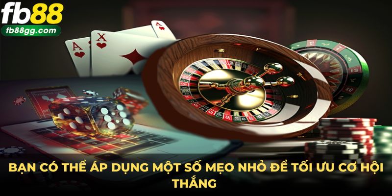 Áp dụng các mẹo để gia tăng cơ hội chiến thắng