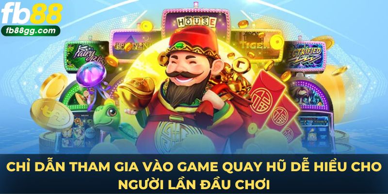 Chỉ dẫn tham gia vào game quay hũ dễ hiểu cho người lần đầu chơi