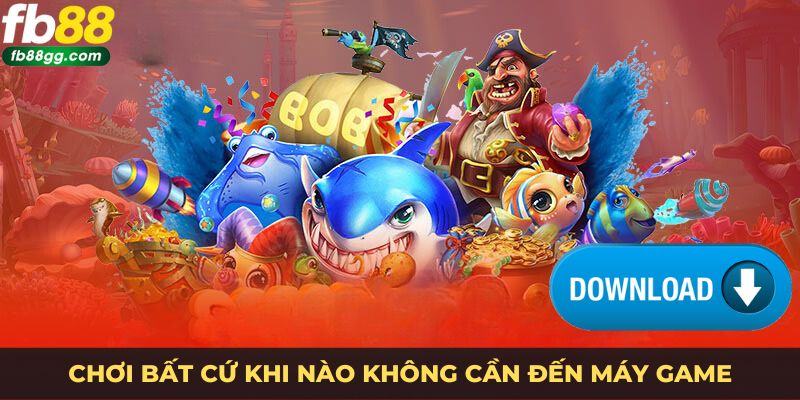 Chơi bất cứ khi nào không cần đến máy game