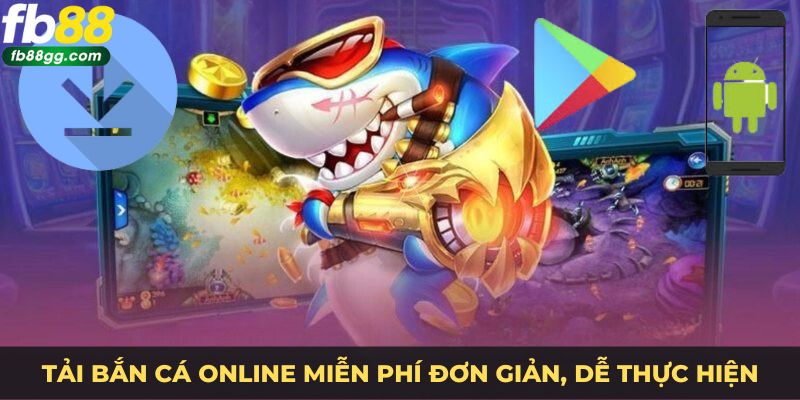 Tải bắn cá online đơn giản chi tiết cho mọi người thực hiện