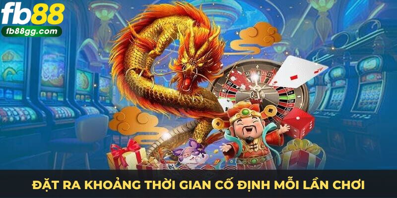 Đặt ra khoảng thời gian cố định mỗi lần chơi