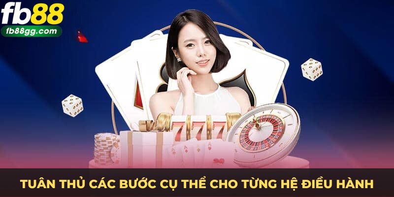 Tuân thủ các bước trên để có trải nghiệm tuyệt vời nhất