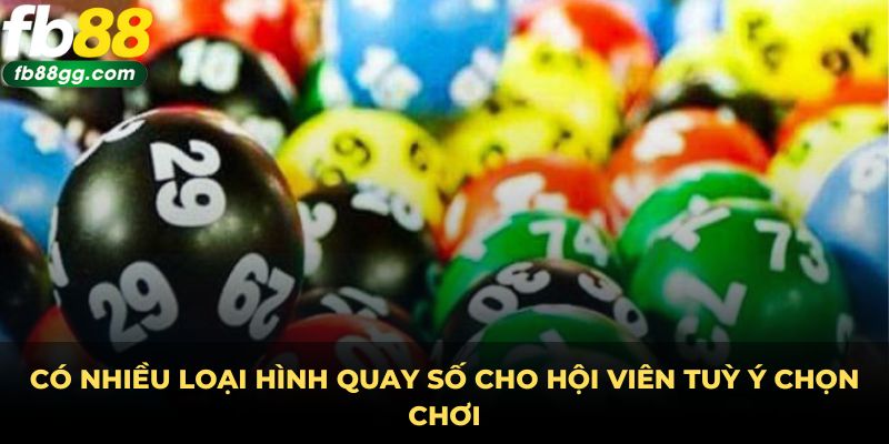 Có nhiều loại hình quay số cho hội viên tuỳ ý chọn chơi